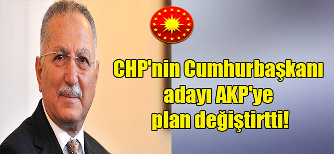 CHP’nin Cumhurbaşkanı adayı AKP’ye plan değiştirtti!
