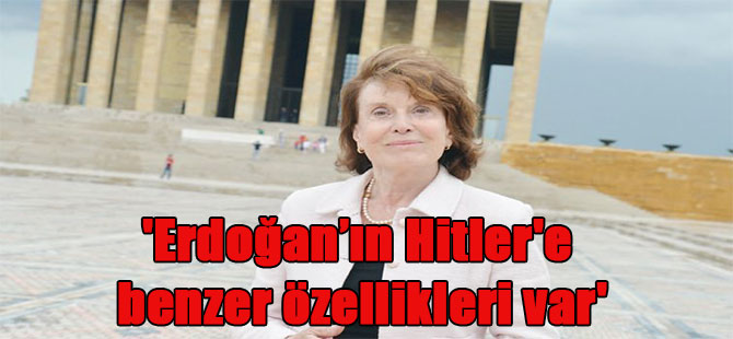 ‘Erdoğan’ın Hitler’e benzer özellikleri var’