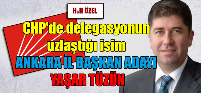 CHP’de delegasyonun uzlaştığı isim Ankara İl Başkan adayı Yaşar Tüzün