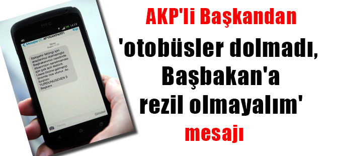 AKP’li Başkandan ‘otobüsler dolmadı, Başbakan’a rezil olmayalım’ mesajı