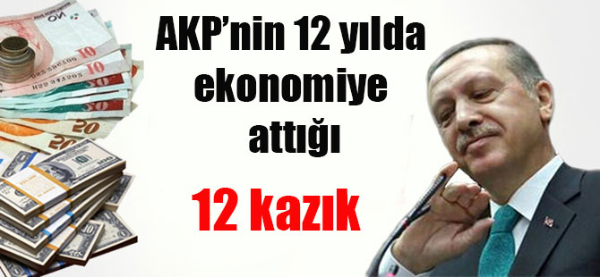 AKP’nin 12 yılda ekonomiye attığı 12 kazık