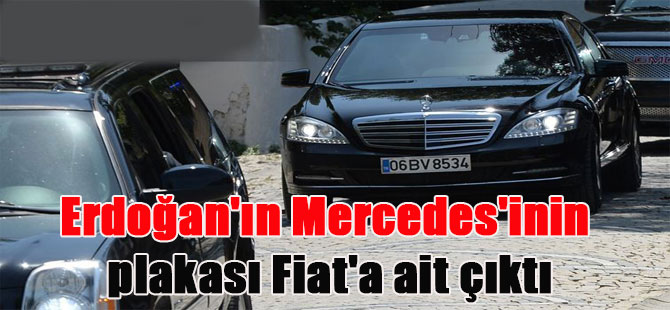 Erdoğan’ın Mercedes’inin plakası Fiat’a ait çıktı