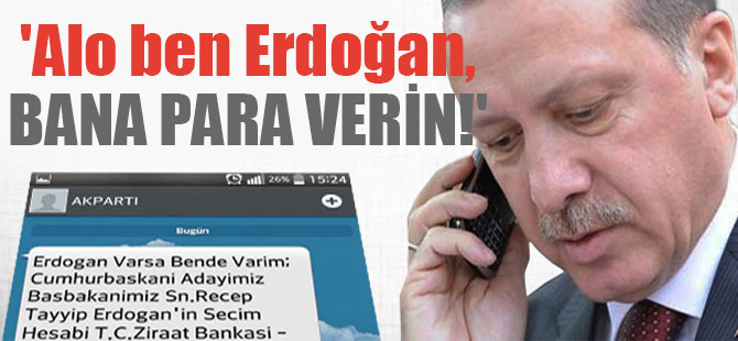 ‘Alo ben Erdoğan, bana para verin!’