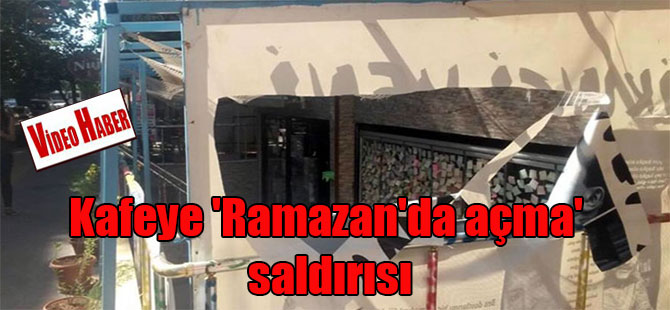 Kafeye ‘Ramazan’da açma’ saldırısı