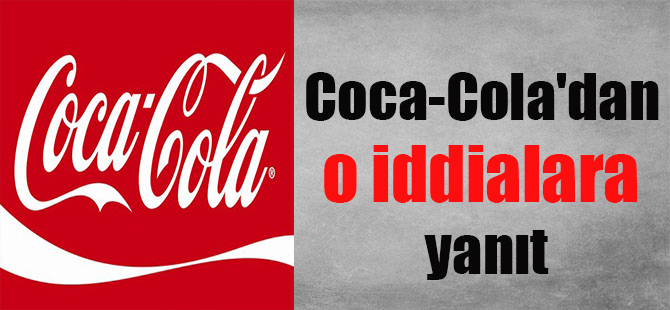 Coca-Cola’dan o iddialara yanıt