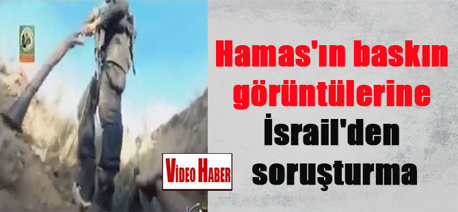 Hamas’ın baskın görüntülerine İsrail’den soruşturma