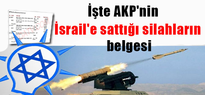 İşte AKP’nin İsrail’e sattığı silahların belgesi