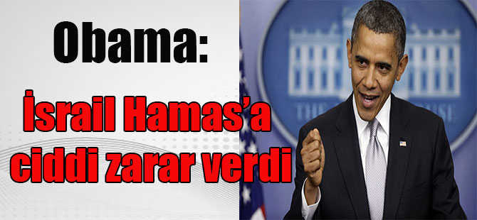 Obama: İsrail Hamas’a ciddi zarar verdi