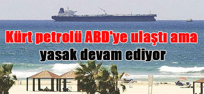 Kürt petrolü ABD’ye ulaştı ama yasak devam ediyor