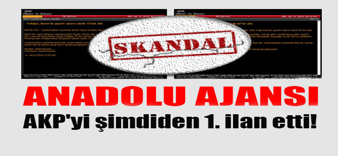 Anadolu Ajansı AKP’yi şimdiden 1. ilan etti!