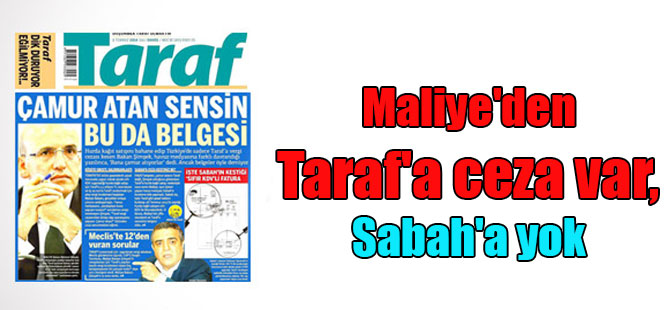 Maliye’den Taraf’a ceza var, Sabah’a yok