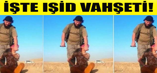 İşte IŞİD vahşeti!