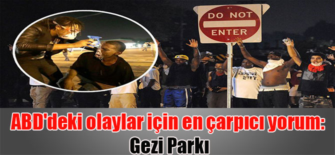 ABD’deki olaylar için en çarpıcı yorum: Gezi Parkı