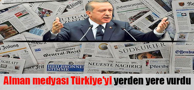 Alman medyası Türkiye’yi yerden yere vurdu