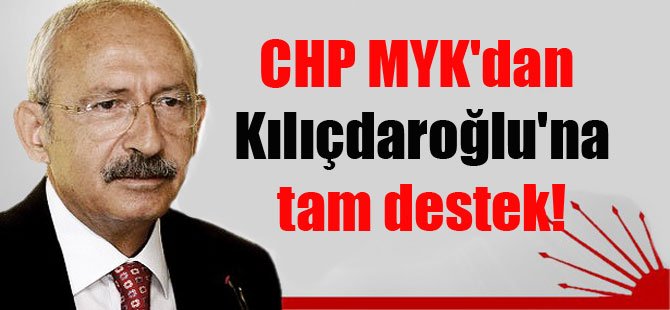 CHP MYK’dan Kılıçdaroğlu’na tam destek!