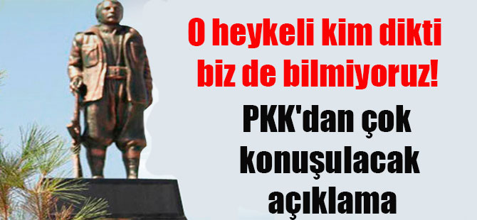 O heykeli kim dikti biz de bilmiyoruz! PKK’dan çok konuşulacak açıklama