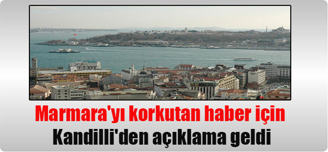Marmara’yı korkutan haber için Kandilli’den açıklama geldi