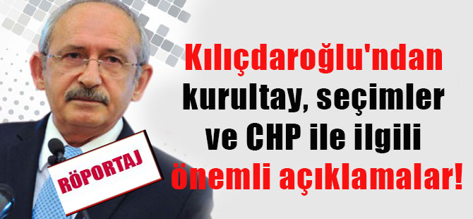 Kılıçdaroğlu’ndan kurultay, seçimler ve CHP ile ilgili önemli açıklamalar!
