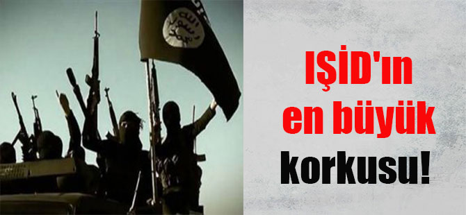 IŞİD’ın en büyük korkusu!