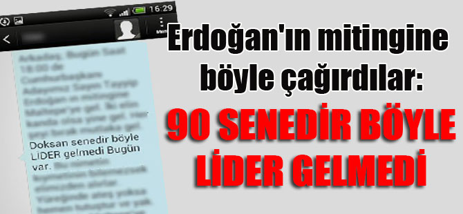 Erdoğan’ın mitingine böyle çağırdılar: 90 senedir böyle lider gelmedi