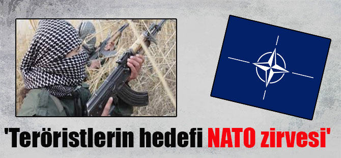 ‘Teröristlerin hedefi NATO zirvesi’
