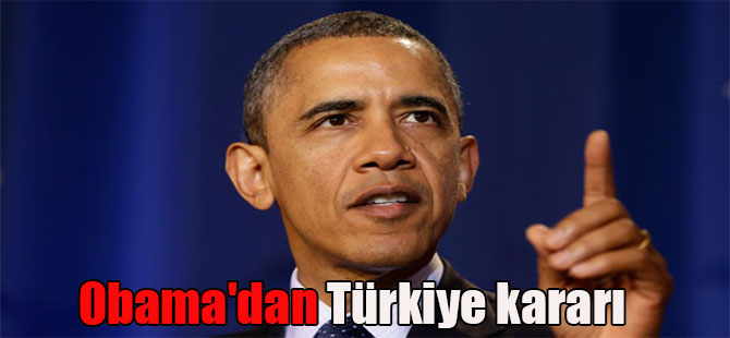 Obama’dan Türkiye kararı