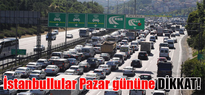 İstanbullular Pazar gününe DİKKAT!