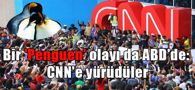 Bir ‘Penguen’ olayı da ABD’de: CNN’e yürüdüler