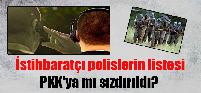 İstihbaratçı polislerin listesi PKK’ya mı sızdırıldı?