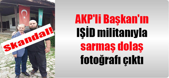 Skandal! AKP’li Başkan’ın IŞİD militanıyla sarmaş dolaş fotoğrafı çıktı