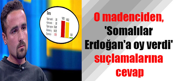 O madenciden, ‘Somalılar Erdoğan’a oy verdi’ suçlamalarına cevap