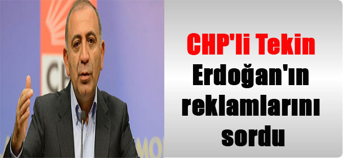 CHP’li Tekin Erdoğan’ın reklamlarını sordu