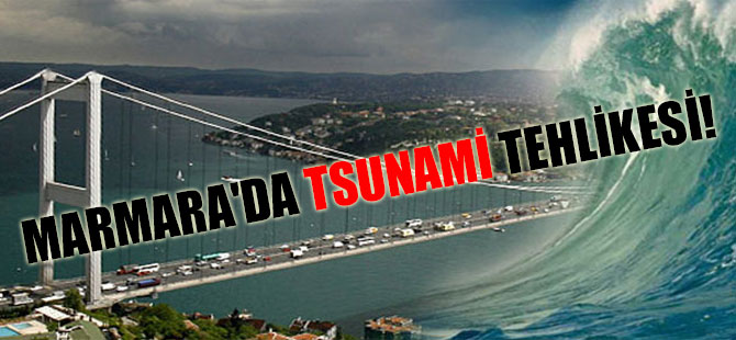 Marmara’da tsunami tehlikesi!