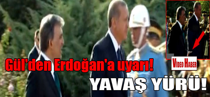 Gül’den Erdoğan’a uyarı! Yavaş yürü!