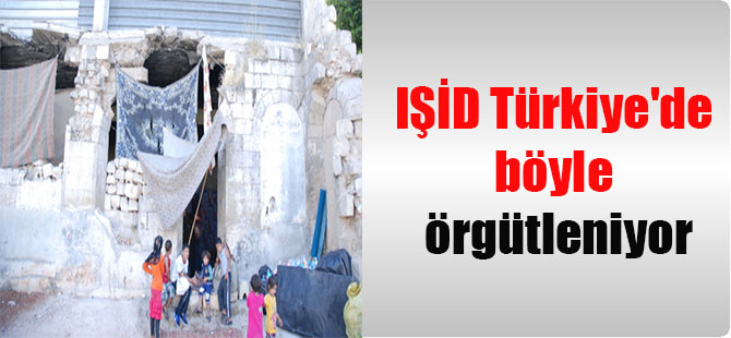IŞİD Türkiye’de böyle örgütleniyor