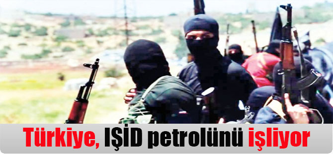 Türkiye, IŞİD petrolünü işliyor