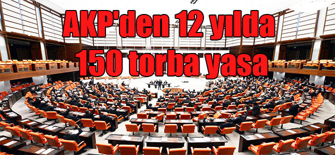 AKP’den 12 yılda 150 torba yasa