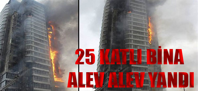 25 katlı bina alev alev yandı