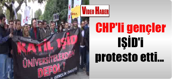 CHP’li gençler IŞİD’i protesto etti…