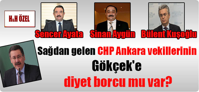 Sağdan gelen CHP Ankara vekillerinin Gökçek’e diyet borcu mu var?
