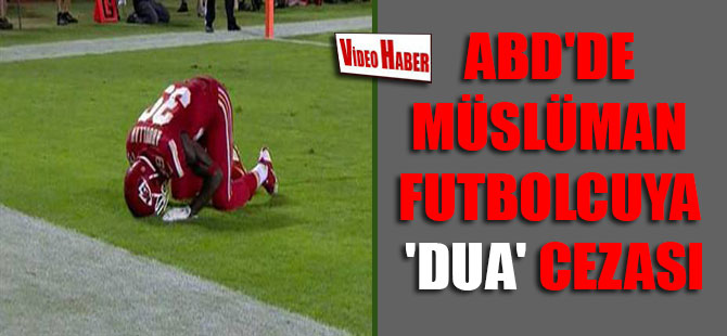 ABD’de Müslüman futbolcuya ‘dua’ cezası