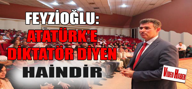 Feyzioğlu: Atatürk’e diktatör diyen haindir
