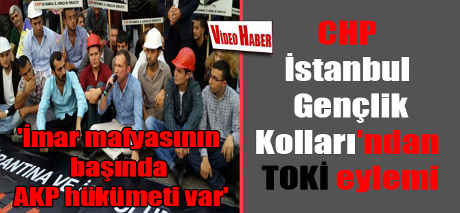 CHP İstanbul Gençlik Kolları’ndan TOKİ eylemi