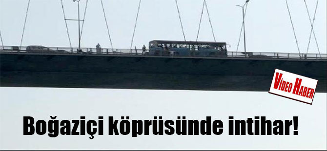 Boğaziçi köprüsünde intihar!