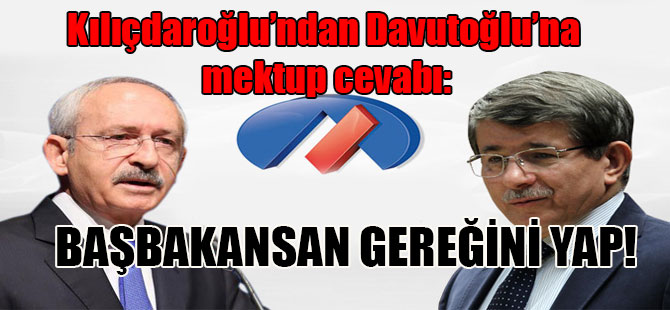 Kılıçdaroğlu’ndan Davutoğlu’na mektup cevabı: Başbakansan gereğini yap!