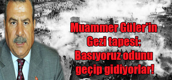 Muammer Güler’in Gezi tapesi: Basıyoruz odunu geçip gidiyorlar!