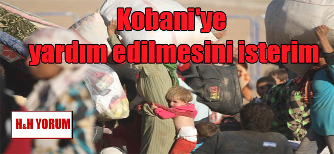 Kobani’ye yardım edilmesini isterim