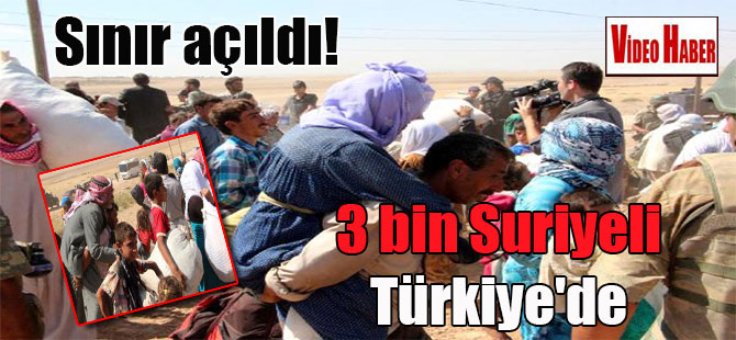Sınır açıldı! 3 bin Suriyeli Türkiye’de