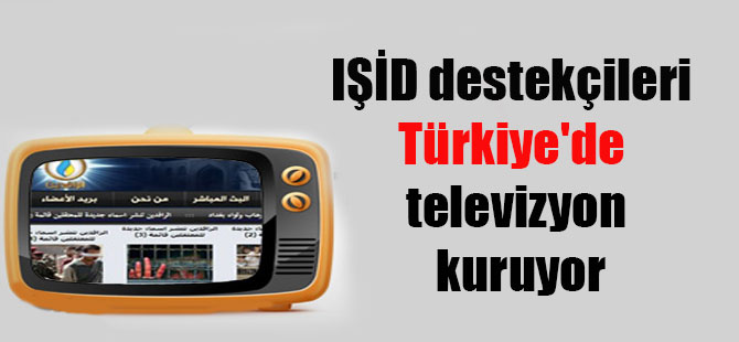 IŞİD destekçileri Türkiye’de televizyon kuruyor