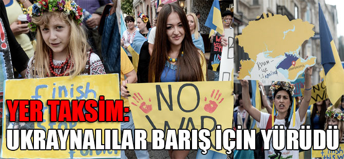 Yer Taksim: Ukraynalılar barış için yürüdü